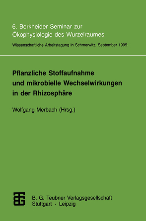 Pflanzliche Stoffaufnahme und mikrobielle Wechselwirkungen in der Rhizosphäre von Merbach,  Wolfgang