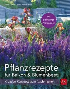 Pflanzrezepte für Balkon & Blumenbeet von Haas,  Hans-Peter, Leyhe,  Ulrike