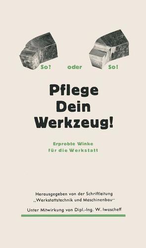 Pflege Dein Werkzeug! von Iwascheff,  W., Schriftl.: "Werkstattstechnik und Maschinenbau"