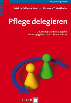 Pflege delegieren von Börger,  Heide, Kelly-Heidenthal,  Patricia, Marthaler,  Maureen T, Moser,  Thomas