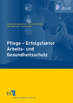 Pflege – Erfolgsfaktor Arbeits- und Gesundheitsschutz von Baum,  Friedhelm, Bischoff,  Joachim, Braitmaier,  Marliese, Brandenburg,  Stephan, Brennert,  Carola, Buchholz,  Lutz-Udo, Eickmann,  Udo, Gerstner,  Alexandra, Gregersen,  Sabine, Haamann,  Frank, Halsen,  Gabriele, Hinrichsen,  Jan, Kähler,  Jens, Krieger,  Winfried, Nielbock,  Sonja, Palsherm,  Kerstin, Pohrt,  Ute, Pries,  Thorsten, Pude,  Werner, Resch,  Martin, Reuhl,  Barbara, Rothbarth,  Frauke, Säckl,  Wolfgang, Scheibner,  Bernhard, Schmidt,  Hildegard, Töpsch,  Karin, Warmke,  Sven, Weiß,  Erhard