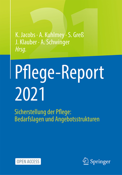 Pflege-Report 2021 von Greß,  Stefan, Jacobs,  Klaus, Klauber,  Jürgen, Kuhlmey,  Adelheid, Schwinger,  Antje
