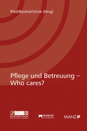 Pflege und Betreuung – Who cares? von Pfeil,  Walter J., Reichel,  Astrid, Urnik,  Sabine