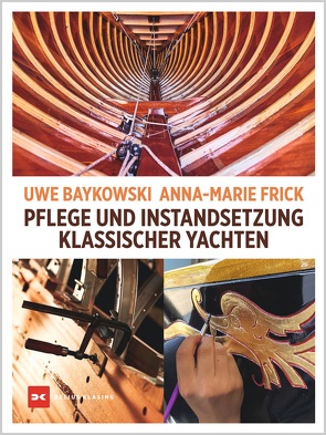 Pflege und Instandsetzung klassischer Yachten von Baykowski,  Uwe, Frick,  Anna-Marie