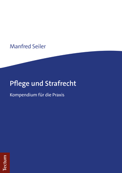 Pflege und Strafrecht von Seiler,  Manfred