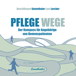 Pflege-Wege von Duschlbauer,  Thomas W, Gutenthaler,  Ingrid, Lanz,  Walter, Larcher,  Barbara