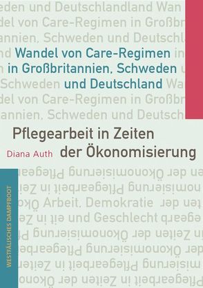 Pflegearbeit in Zeiten der Ökonomisierung von Auth,  Diana