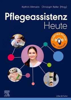 Pflegeassistenz Heute von Altmann,  Kathrin, Keller,  Christoph