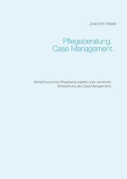 Pflegeberatung. Case Management. von Hesse,  Joachim