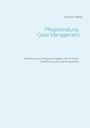 Pflegeberatung. Case Management. von Hesse,  Joachim
