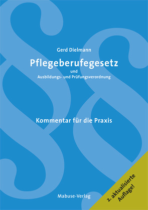 Pflegeberufegesetz und Ausbildungs- und Prüfungsverordnung von Dielmann,  Gerd