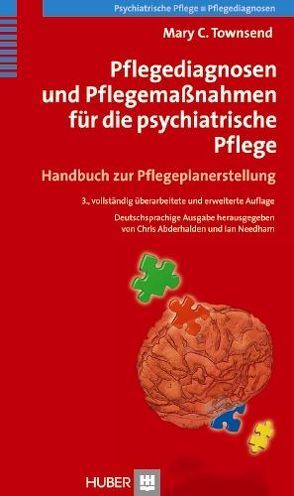 Pflegediagnosen und Pflegemaßnahmen für die psychiatrische Pflege von Abderhalden,  Christoph, Needham,  Ian, Townsend,  Mary C, Walter,  Gernot;Fischer,  Thomas;Herrmann,  Michael