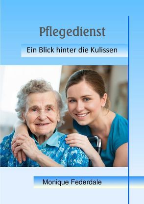 Pflegedienst – Ein Blick hinter die Kulissen von Federdale,  Monique