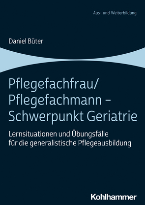 Pflegefachfrau/Pflegefachmann – Schwerpunkt Geriatrie von Büter,  Daniel