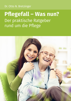 Pflegefall – Was nun? von Bretzinger,  Otto N.