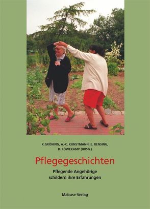 Pflegegeschichten von Gröning,  Katharina, Kunstmann,  Anne-Christin, Rensing,  Elisabeth, Röwekamp,  Bianca