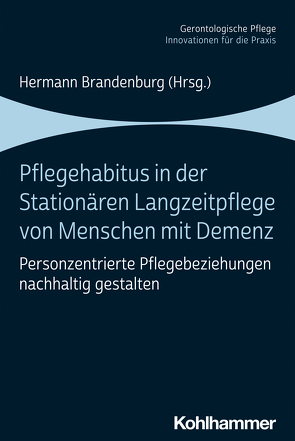 Pflegehabitus in der stationären Langzeitpflege von Menschen mit Demenz von Baranzke,  Heike, Brandenburg,  Hermann, Luft,  Lisa