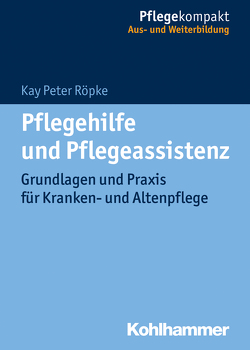 Pflegehilfe und Pflegeassistenz von Röpke,  Kay Peter