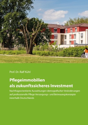 Pflegeimmobilien als zukunftssicheres Investment von Kühl,  Ralf
