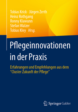 Pflegeinnovationen in der Praxis von Klawunn,  Ronny, Kley,  Tobias, Krick,  Tobias, Rothgang,  Heinz, Walzer,  Stefan, Zerth,  Jürgen