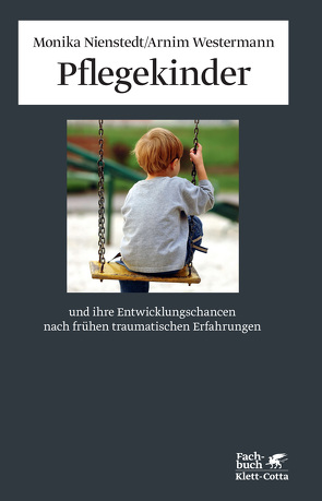 Pflegekinder und ihre Entwicklungschancen nach frühen traumatischen Erfahrungen von Gruen,  Arno, Nienstedt,  Monika, Westermann,  Arnim