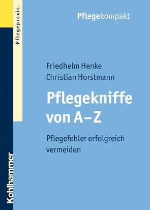 Pflegekniffe von A – Z von Henke,  Friedhelm, Horstmann,  Christian
