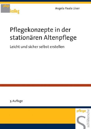 Pflegekonzepte in der stationären Altenpflege von Löser,  Angela Paula