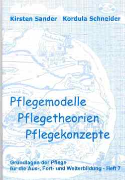 Pflegemodelle, Pflegetheorien, Pflegekonzepte von Becker,  Jennifer, Sander,  Kirsten, Schneider,  Kordula