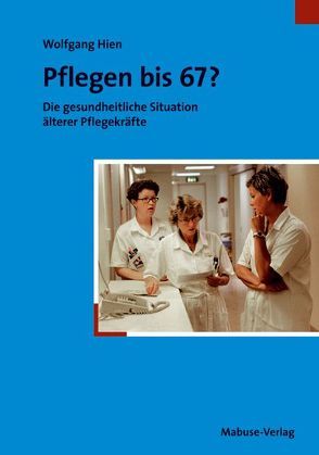 Pflegen bis 67? von Hien,  Wolfgang