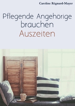 Pflegende Angehörige brauchen Auszeiten von Regnard-Mayer,  Caroline