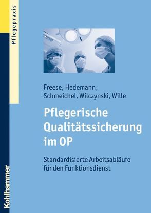 Pflegerische Qualitätssicherung im OP von Freese,  Sebastian, Geller,  Ursula, Hedemann,  Inge, Schmeichel,  Helmut, Stickan,  Hans-Werner, Wilczynski,  Martin M., Wille,  Thomas