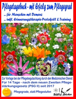 Pflegetagebuch für Menschen mit Demenz – mit Erfolg zum Pflegegrad – inkl. Erinnerungstherapie-Protokoll von Sültz,  Jutta, Sültz,  Renate, Sültz,  Uwe H.