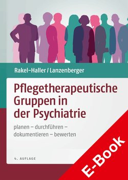 Pflegetherapeutische Gruppen in der Psychiatrie von Lanzenberger,  Auguste, Rakel-Haller,  Teresa