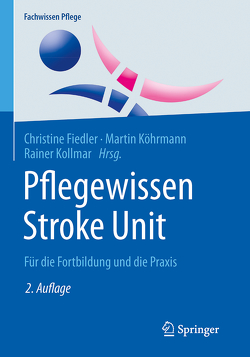 Pflegewissen Stroke Unit von Fiedler,  Christine, Köhrmann,  Martin, Kollmar,  Rainer