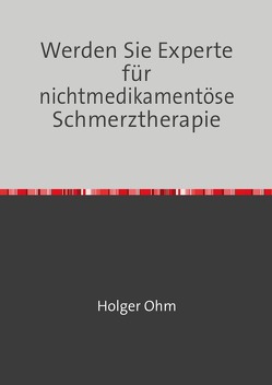 Pflegewissen / Werden Sie Experte für nichtmedikamentöse Schmerztherapie von Ohm,  Holger