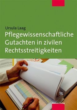 Pflegewissenschaftliche Gutachten in zivilen Rechtsstreitigkeiten von Laag,  Ursula