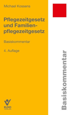 Pflegezeitgesetz und Familienpflegezeitgesetz von Kossens,  Michael