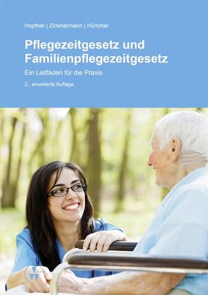 Pflegezeitgesetz und Familienpflegezeitgesetz von Hopfner,  Sebastian, Hümmer,  Anne, Zimmermann,  Ylva