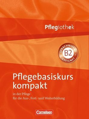 Pflegiothek / Pflegebasiskurs kompakt von Hofmann,  Irmgard, Jacobi-Wanke,  Heike, Lull,  Anja, Peker-Vogelsang,  Julia, Schmieden,  Volker