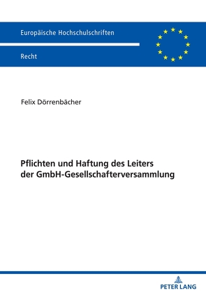 Pflichten und Haftung des Leiters der GmbH-Gesellschafterversammlung von Dörrenbächer,  Felix
