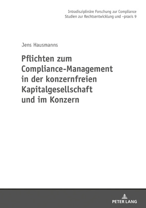 Pflichten zum Compliance-Management in der konzernfreien Kapitalgesellschaft und im Konzern von Hausmanns,  Jens