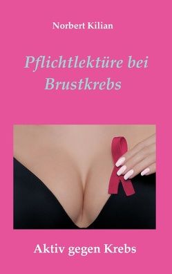 Pflichtlektüre bei Brustkrebs von Kilian,  Norbert