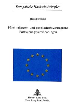 Pflichtteilsrecht und Gesellschaftsvertragliche Fortsetzungsvereinbarungen von Borrmann,  Helga