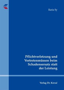 Pflichtverletzung und Vertretenmüssen beim Schadensersatz statt der Leistung von Sy,  Ilaria