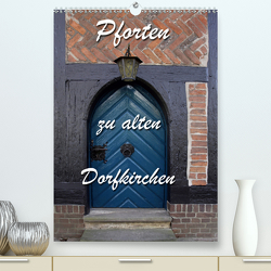 Pforten zu alten Dorfkirchen (Premium, hochwertiger DIN A2 Wandkalender 2020, Kunstdruck in Hochglanz) von Berg,  Martina
