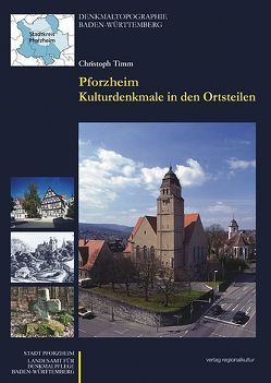 Pforzheim – Kulturdenkmale in den Ortsteilen von Damoulakis,  Kiriakula, Gerbing,  Chris, Kagerhuber,  Stefan, Schad-Vollmer,  Petra, Schulz,  Fritz, Timm,  Christoph, Walter,  Andreas