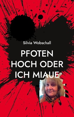 Pfoten hoch oder ich miaue von Wobschall,  Silvia