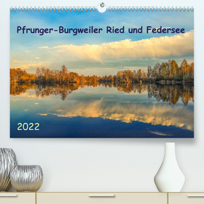 Pfrunger-Burgweiler Ried und Federsee (Premium, hochwertiger DIN A2 Wandkalender 2022, Kunstdruck in Hochglanz) von Horn,  Christine