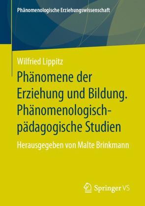 Phänomene der Erziehung und Bildung. Phänomenologisch-pädagogische Studien von Brinkmann,  Malte, Lippitz,  Wilfried