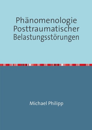 Phänomenologie Posttraumatischer Belastungsstörungen von Philipp,  Michael